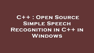 C++ : Open Source Simple Speech Recognition in C++ in Windows