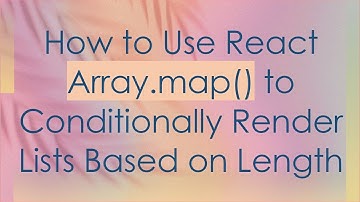 How to Use React Array.map() to Conditionally Render Lists Based on Length