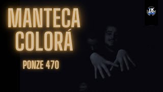 PONZE 470 - MANTECA COLORÁ (Videoclip)