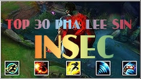 Top 30 pha Lee sin "INSEC" hay nhất
