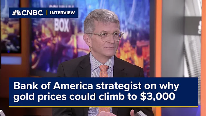 Bank of America strategist on why gold prices could climb to $3,000 per ounce - DayDayNews