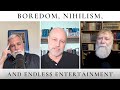 Boredom nihilism and endless entertainment  the theology pugcast episode 288