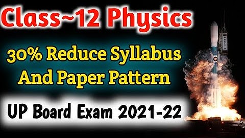 Class 12th Physics Syllabus 2021-22 | 30% Reduce Syllabus And Paper Pattern For UP Board Exam