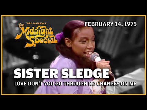 Love Don't You Go Through No Changes On Me - Sister Sledge | February 14, 1975