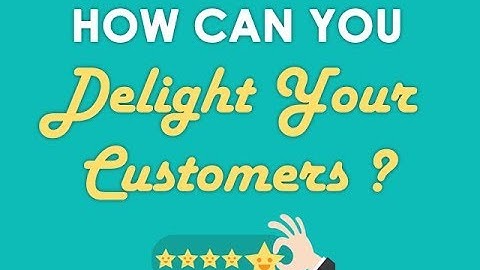 How to delight your customers