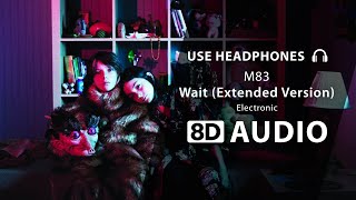 M83 - Wait (Extended Version) (8D Audio) 🎧