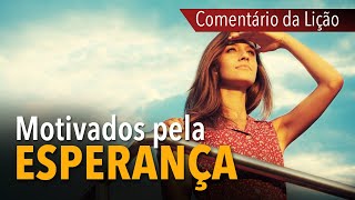 COMENTA?RIO DA LIC?A?O: Motivados pela esperanc?a | Michelson Borges