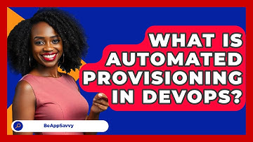 What Is Automated Provisioning In DevOps? - Be App Savvy
