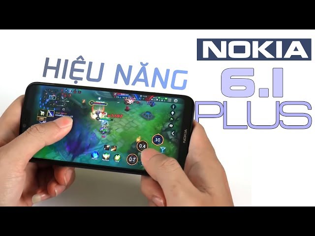 Hiệu năng chơi game Nokia 6.1 Plus có khác Nokia X6?