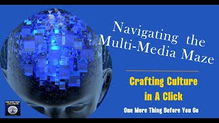 Navigating the Multi-Media Maze: Crafting Culture in a Click