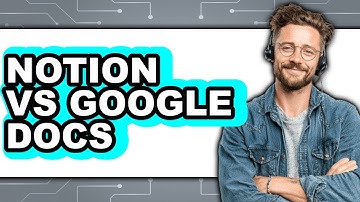 Notion vs Google Docs - Which Is Better?