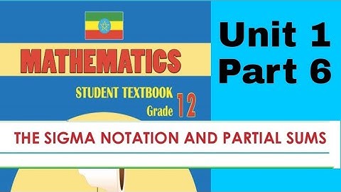 Ethiopian Grade 12 Maths Unit_1 p_6 Sigma notation and partial sum