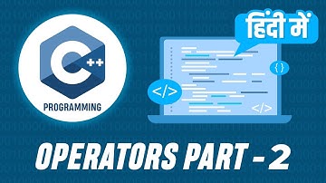 Learn C++ Programming in Hindi | Operators Part - 2