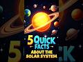 5 Quick Facts About the Solar System!