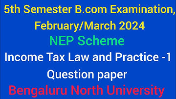 5th Semester B.com Income Tax 1 NEP Question paper 2024 | Bangalore North University