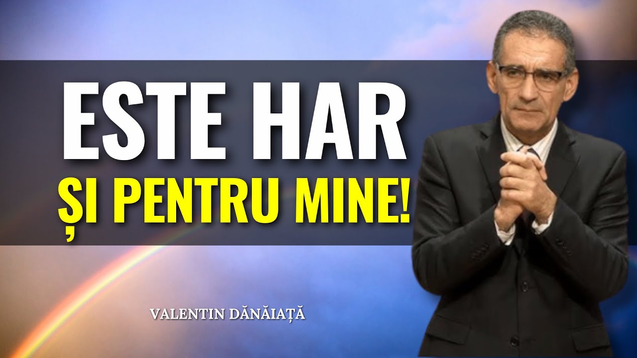 Valentin Dănăiață - Este har și pentru mine! - predici creștine