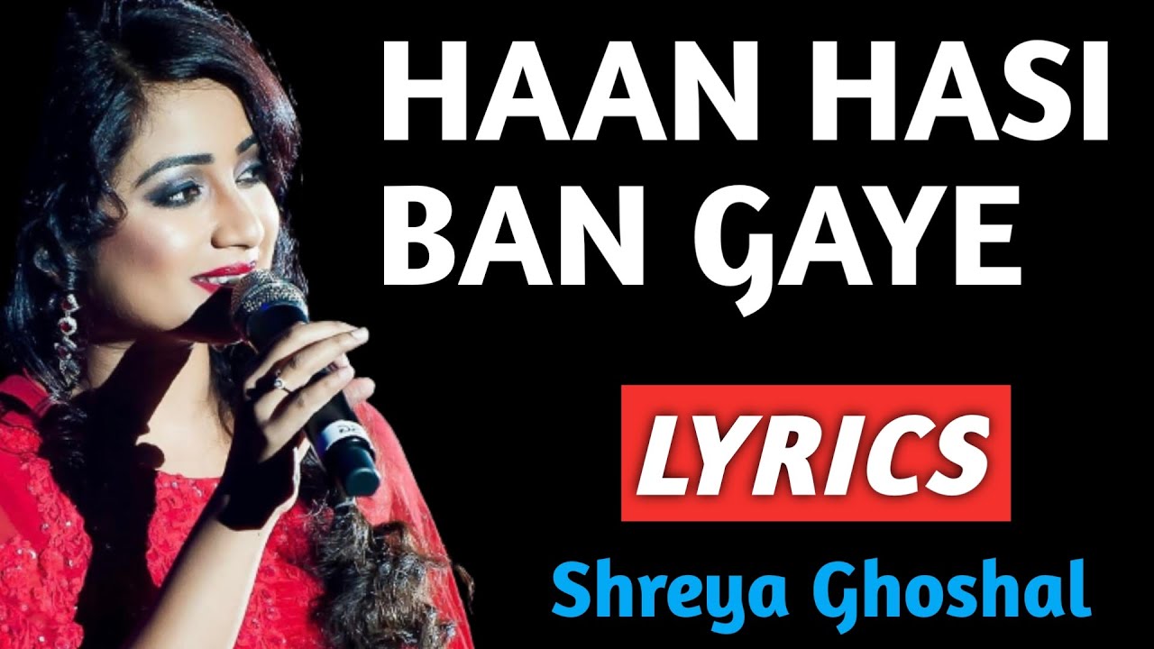 Haan Hasi Ban Gaye Lyrics  Shreya Ghoshal  Hasi  Female  Lyrics