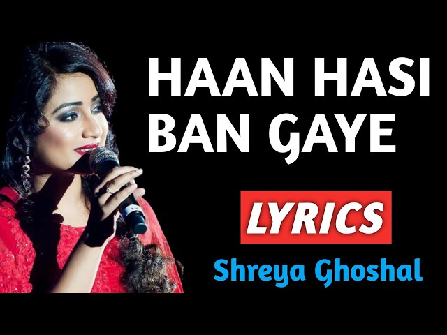 Haan Hasi Ban Gaye Lyrics | Shreya Ghoshal | Hasi ( Female ) Lyrics class=