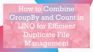 How to Combine GroupBy and Count in LINQ for Efficient Duplicate File Management