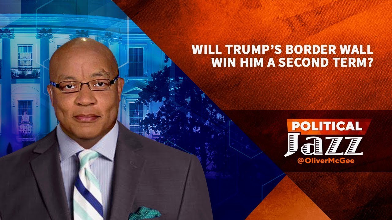 Will Trump’s Border Wall Win Him A Second Term?  |  Political Jazz @OliverMcGee