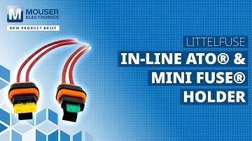 LITTELFUSE In-Line ATO® & Mini Fuse® Holder: New Product Brief | Mouser Electronics