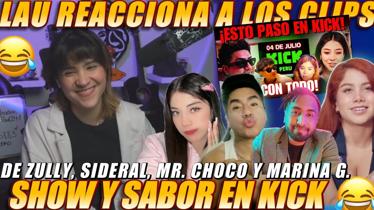 😂LAU REACCIONA A LOS CLIPS DE ZULLY, SIDERAL, MR CHOCO Y DE MARINA G. - KICK PERÚ 06-07 -25 😂