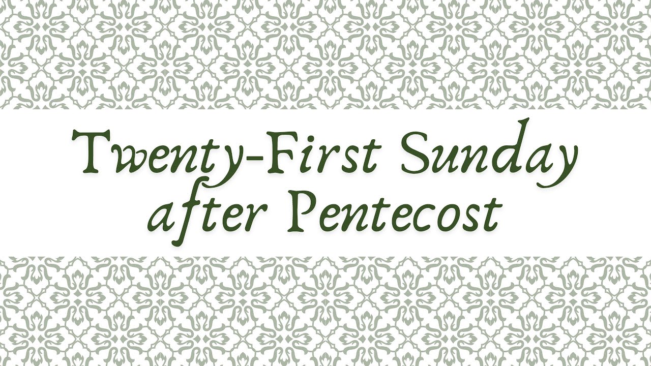 October 13, 2024: The Twenty-First Sunday after Pentecost - YouTube