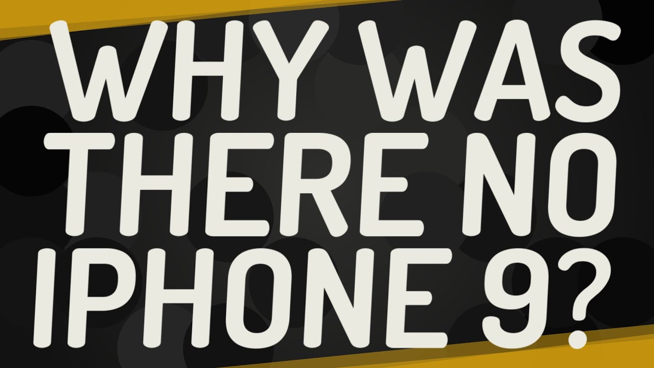 Why Was There No IPhone 9 YouTube