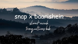Snap x Baarishein,slowed reverb/tranquiltunes hub