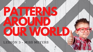 Lesson 3: Patterns Around Our World- Miss Meyers