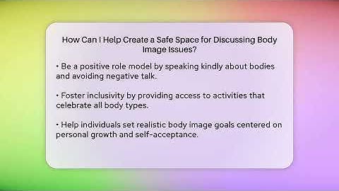 How Can I Help Create a Safe Space for Discussing Body Image Issues? | Inside Body Image