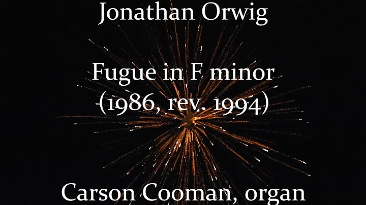 Jonathan Orwig  Fugue in F minor (1986, rev. 1994) for organ