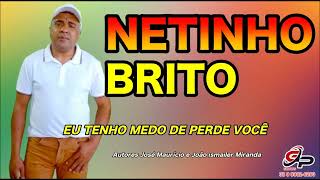 Z NETINHO BRITO .EU TENHO MEDO DE PERDER VOCE