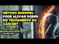 MÉTODO EUROPEU PODE ALIVIAR DORES DO TRATAMENTO DO CÂNCER? | | ANAISA CASTRO – FERNANDO BETETI