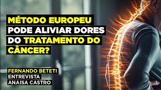 MÉTODO EUROPEU PODE ALIVIAR DORES DO TRATAMENTO DO CÂNCER? | | ANAISA CASTRO – FERNANDO BETETI