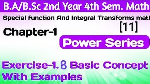 Exercise 1.8 Basic Concept|Special Function&Integral Transforms |Power Series |Ba/BSc.2ndyear 4thSem