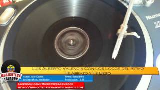 ECUADOR 78 RPM SANJUANITO Luis Alberto Valencia Con Los Locos del Ritmo - Te Abrazo y Te beso