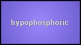 Hypophosphoric Meaning