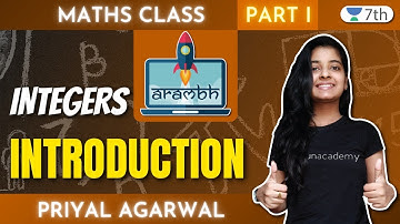 Class 7 Maths Unacademy | Aarambh- Integers | Introduction+ Part 1 | Priyal Agrawal
