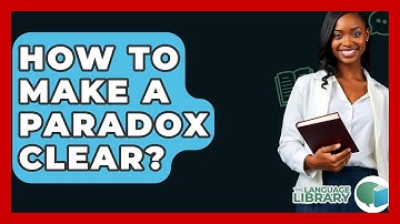 How To Make A Paradox Clear? - The Language Library