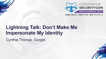 Lightning Talk: Don’t Make Me Impersonate My Identity - Cynthia Thomas, Google