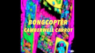 Bongcopter - Camberwell Carrot