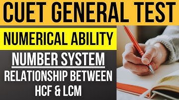 CUET General Test preparation: Numerical Ability | Topic: Number System: Relationship btw HCF & LCM