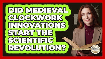 Did Medieval Clockwork Innovations Start The Scientific Revolution? - Europe Through the Ages