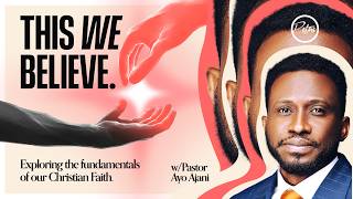 THIS WE BELIEVE: Exploring the fundamentals of our Christian Faith | First Service