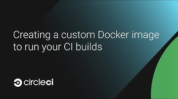 Creating a custom Docker image to run your CI builds