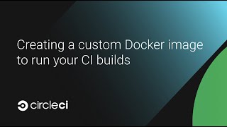 Creating a custom Docker image to run your CI builds