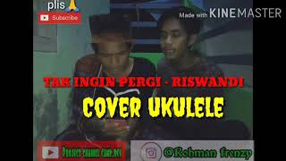 TAK INGIN PERGI - RISWANDI || COVER UKULELE SENAR 4 BY BCS044