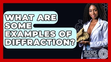 What Are Some Examples Of Diffraction? - Science Through Time