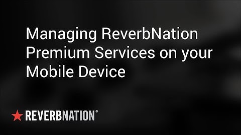 Managing Your ReverbNation Premium Services On Your Mobile Device